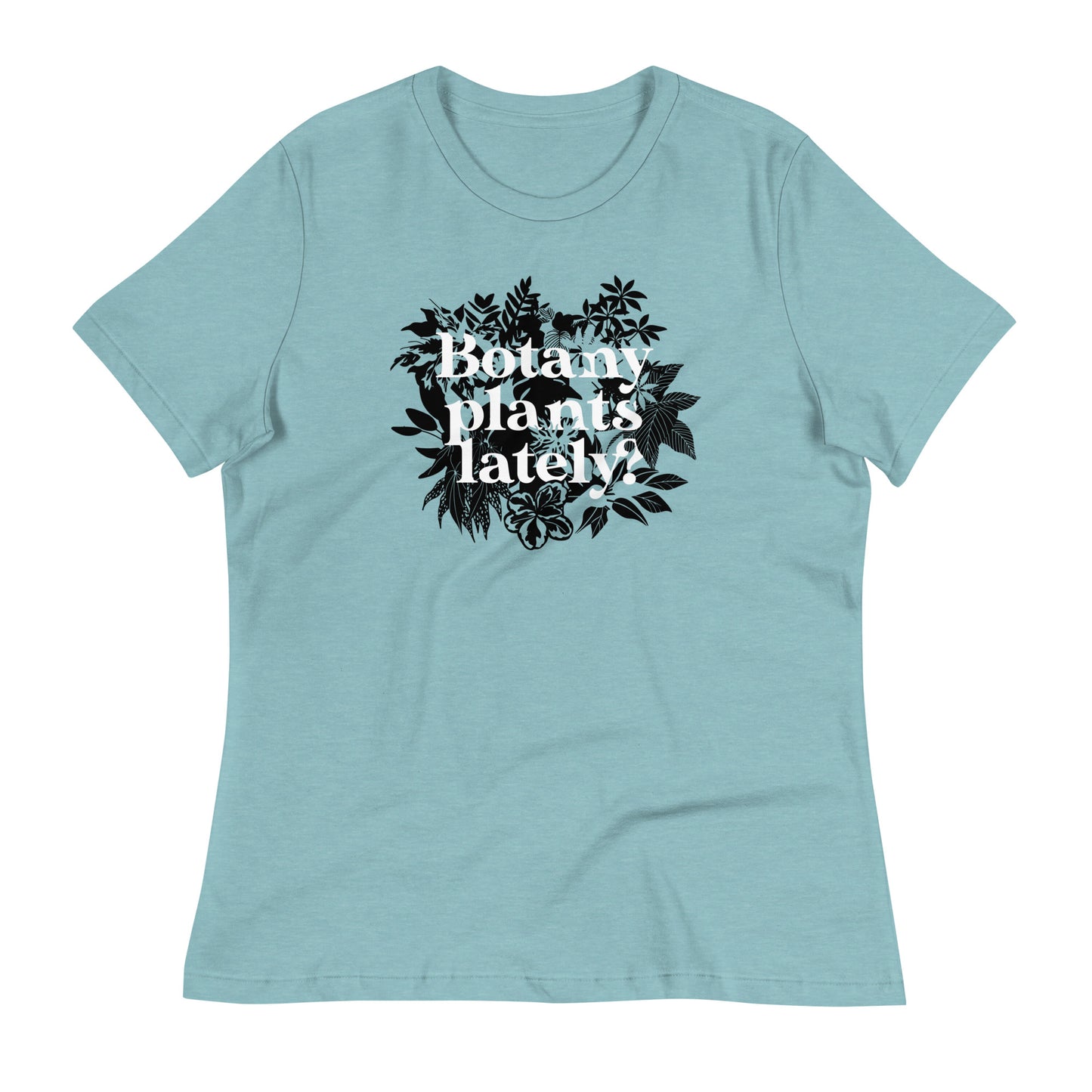 Botany Plants Lately? Women's Signature Tee