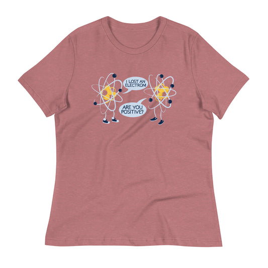I Lost An Electron. Are You Positive? Women's Signature Tee