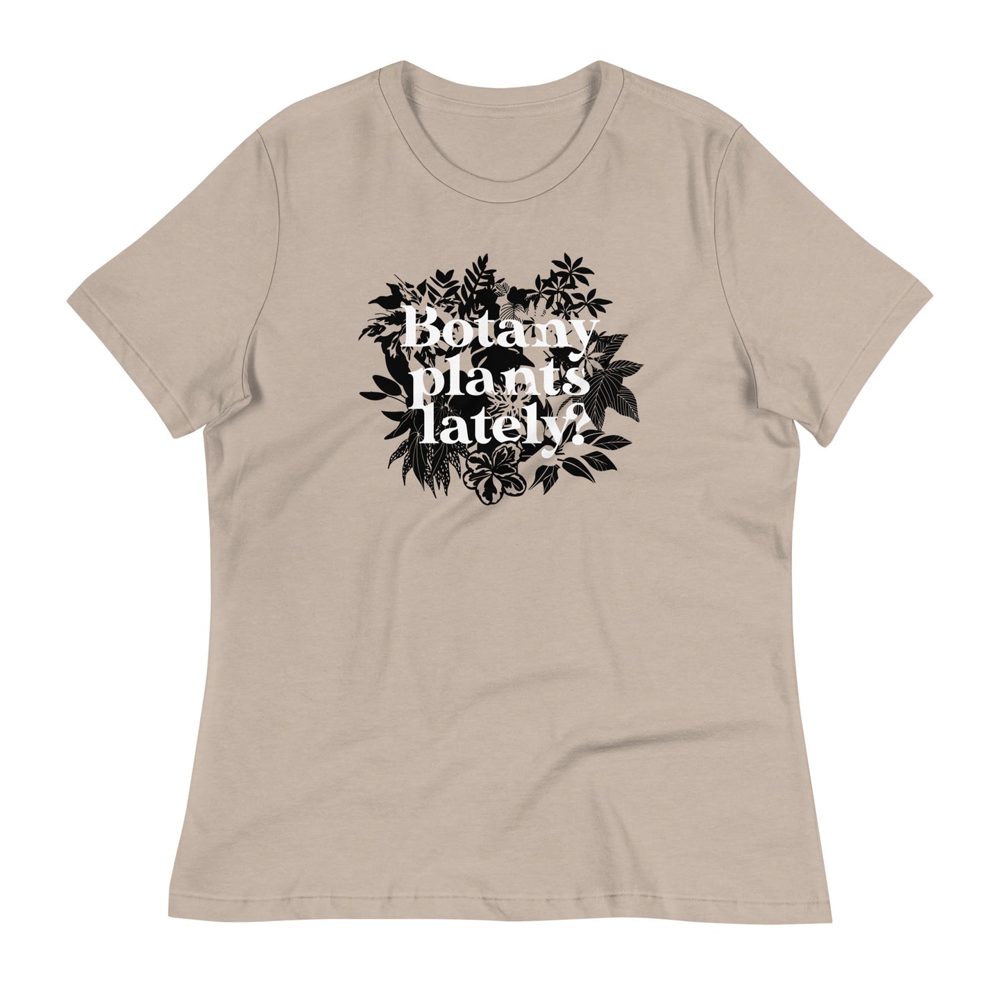 Botany Plants Lately? Women's Signature Tee