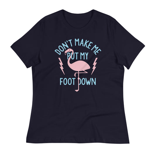 Don't Make Me Put My Foot Down Women's Signature Tee