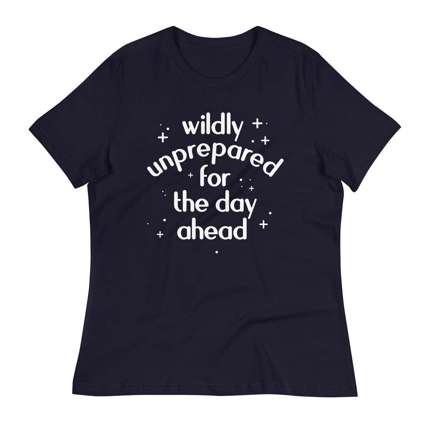 Wildly Unprepared For The Day Ahead Women's Signature Tee