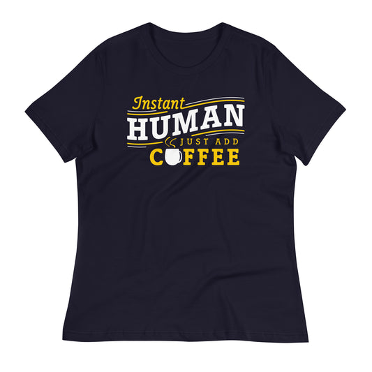 Instant Human Just Add Coffee Women's Signature Tee