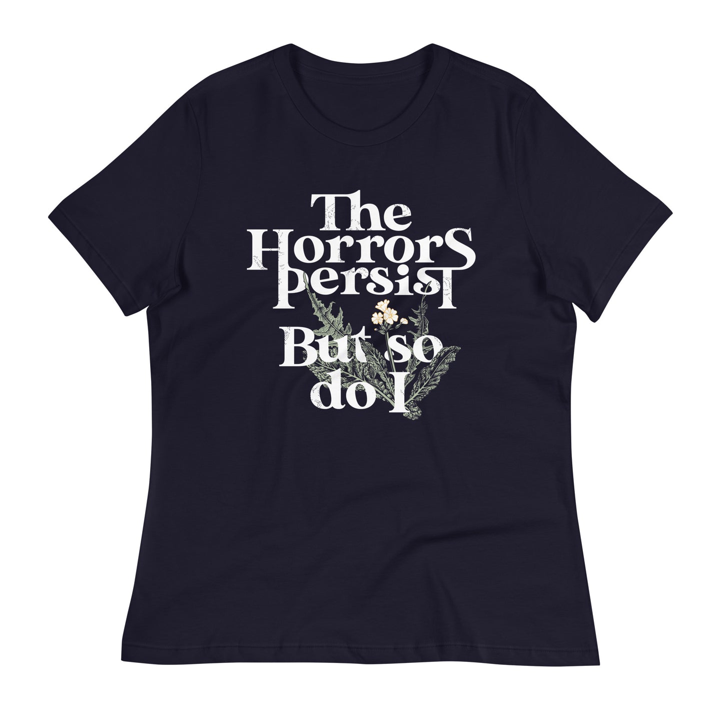 The Horrors Persist But So Do I Women's Signature Tee