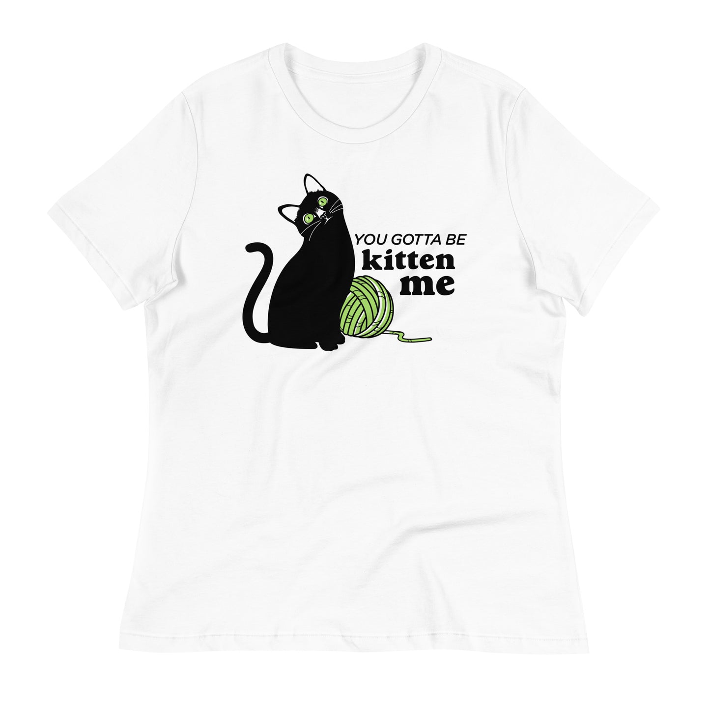 You Gotta Be Kitten Me Women's Signature Tee