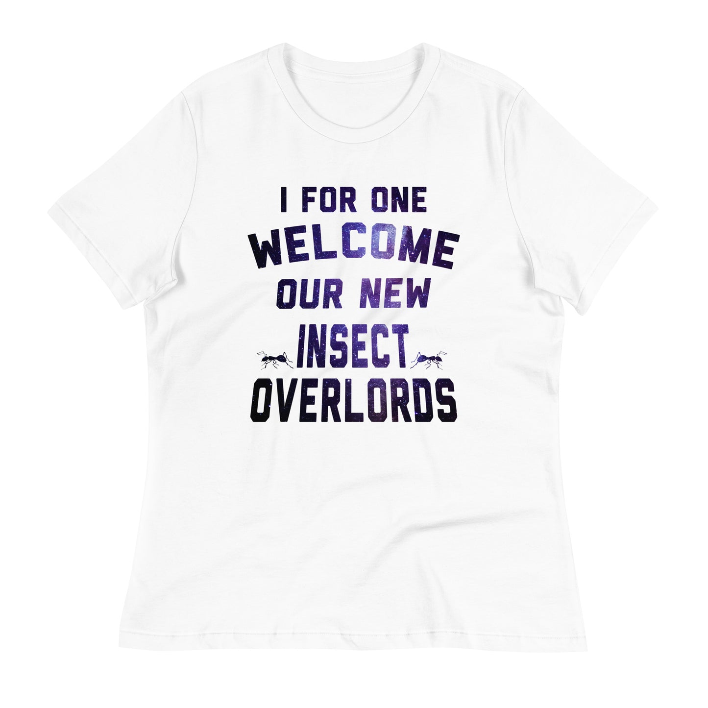 I For One Welcome Our New Insect Overlords Women's Signature Tee