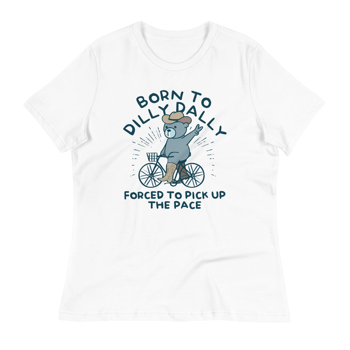 Born To Dilly Dally Forced To Pick Up The Pace Women's Signature Tee