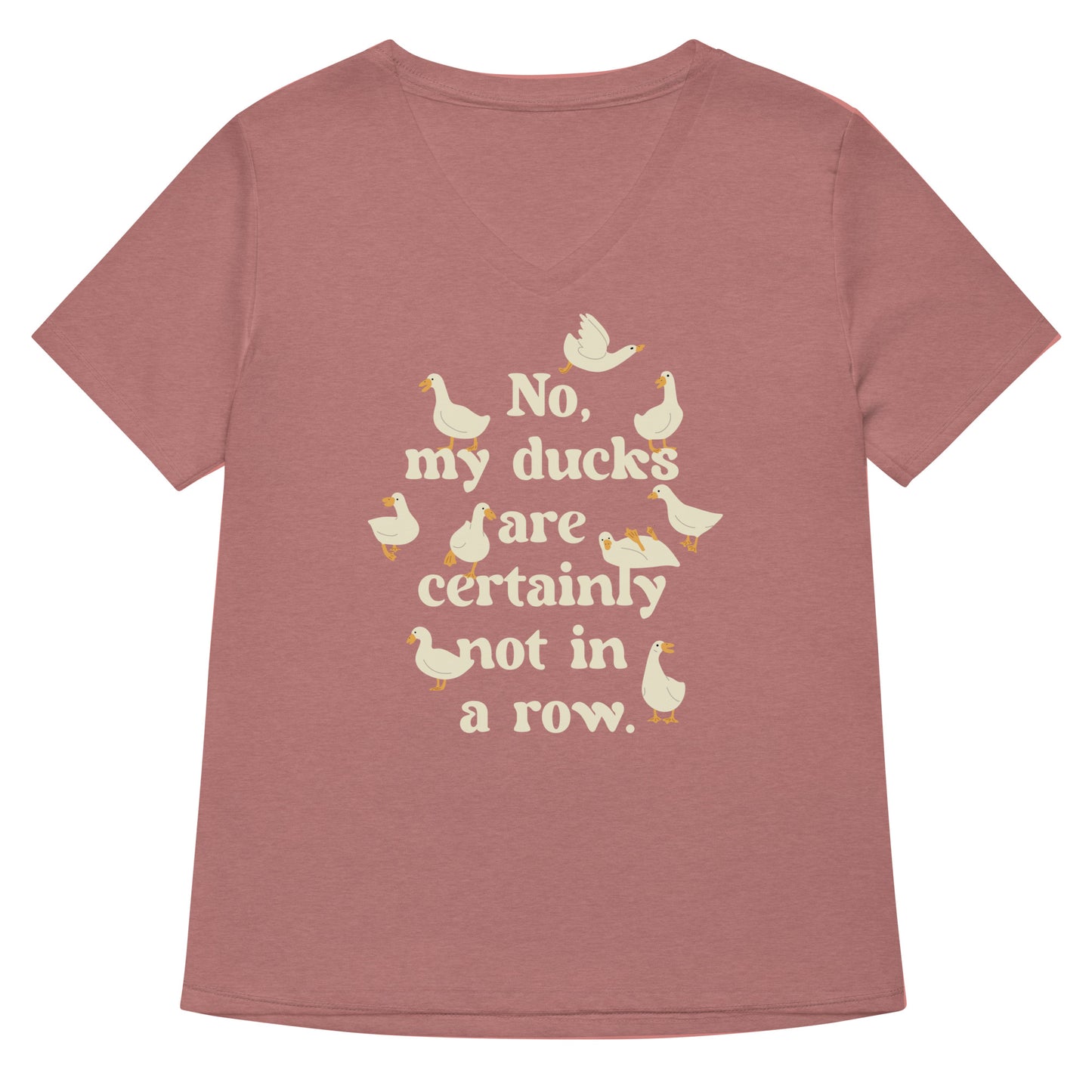No, My Ducks Are Certainly Not In A Row Women's V-Neck Tee