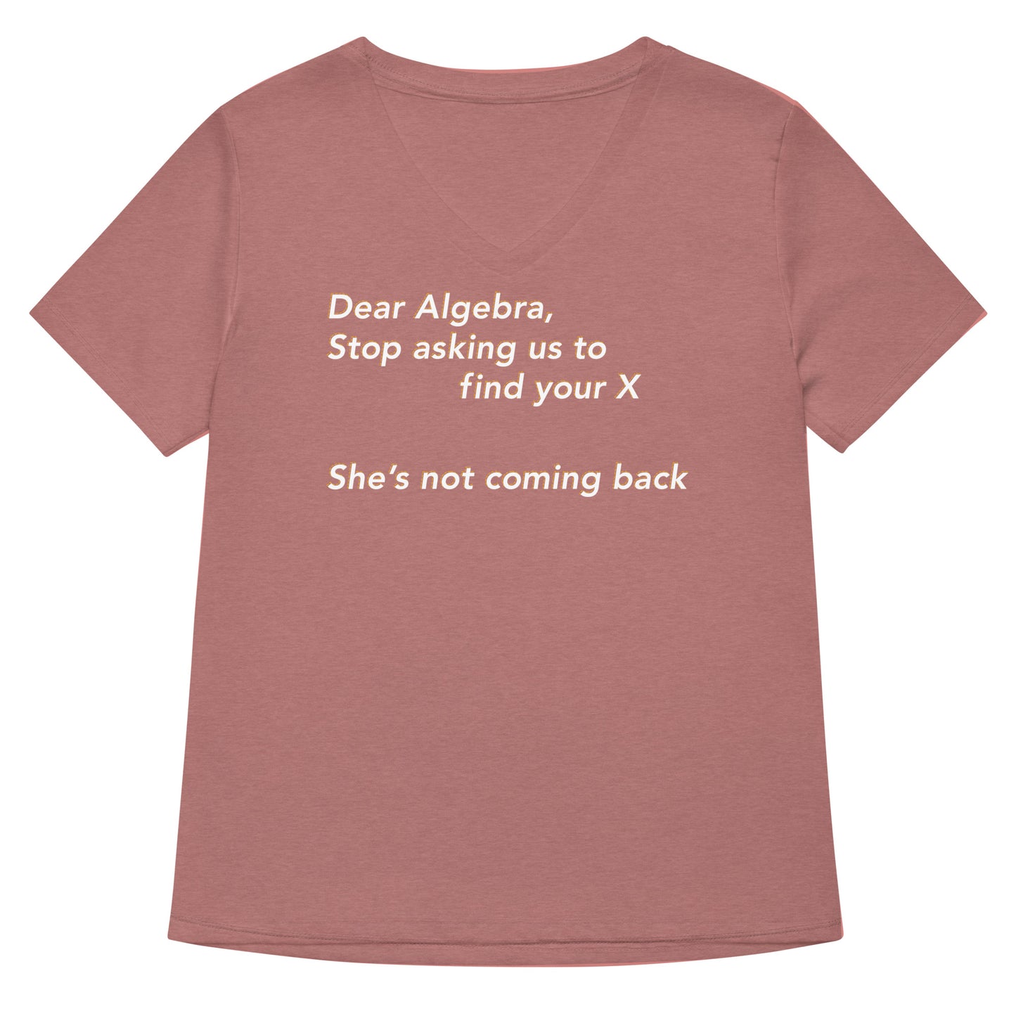 Dear Algebra, Stop Asking Us To Find Your X Women's V-Neck Tee