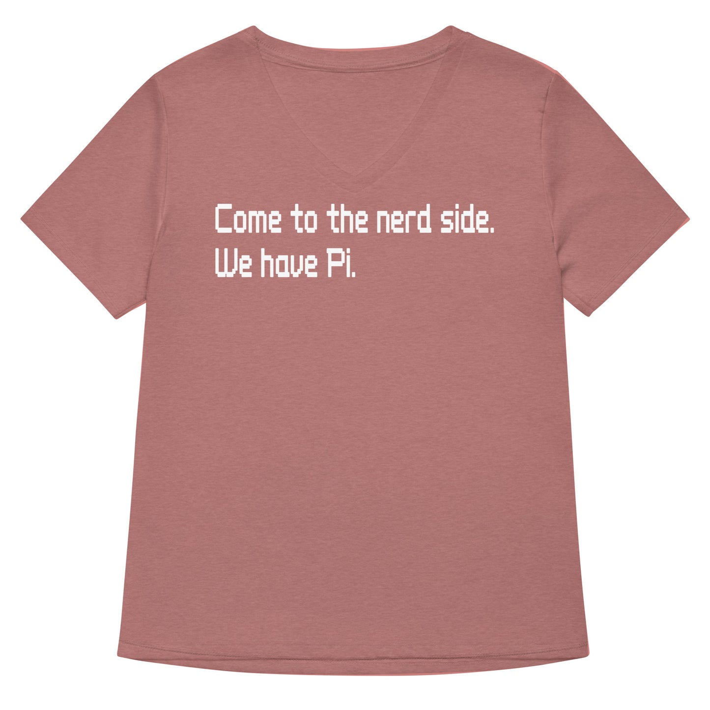 Come To The Nerd Side. We Have Pi. Women's V-Neck Tee