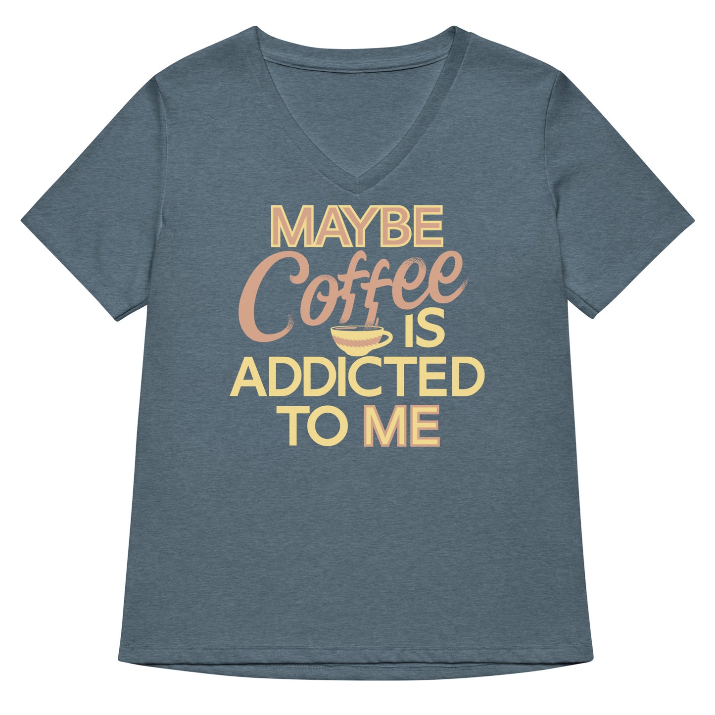 Maybe Coffee Is Addicted To Me Women's V-Neck Tee