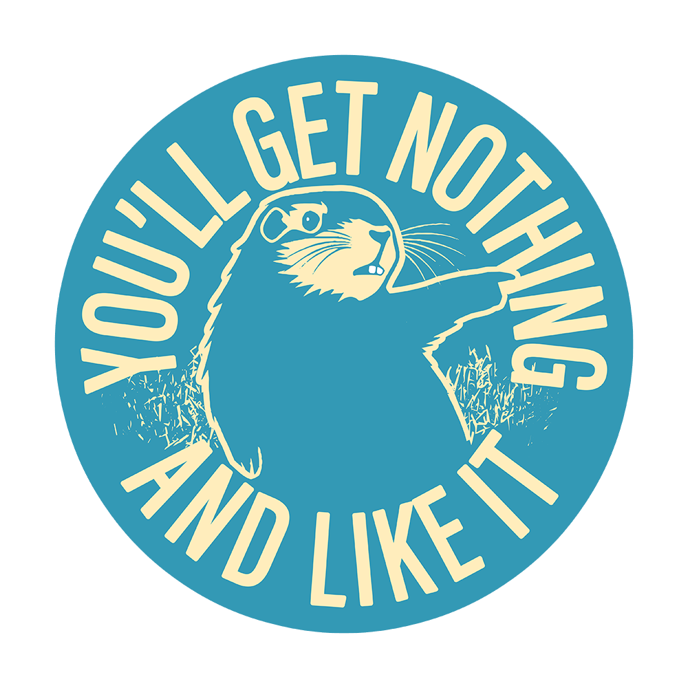You'll Get Nothing And Like It Sticker