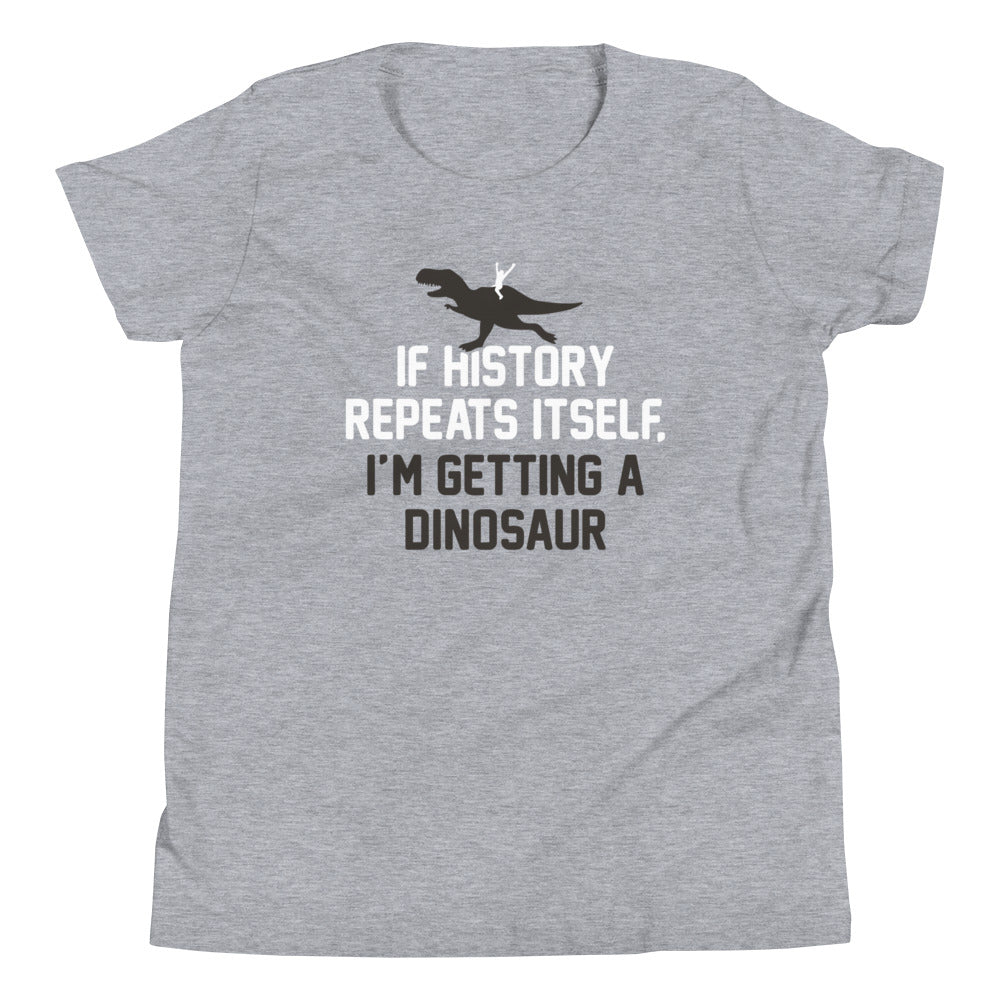 If History Repeats Itself, I'm Getting A Dinosaur Kid's Youth Tee