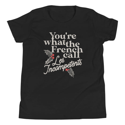 You're What The French Call Les Incompetents Kid's Youth Tee