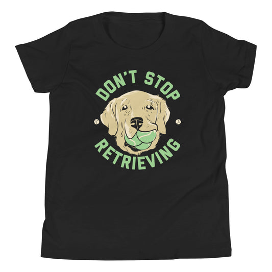 Don't Stop Retrieving Kid's Youth Tee