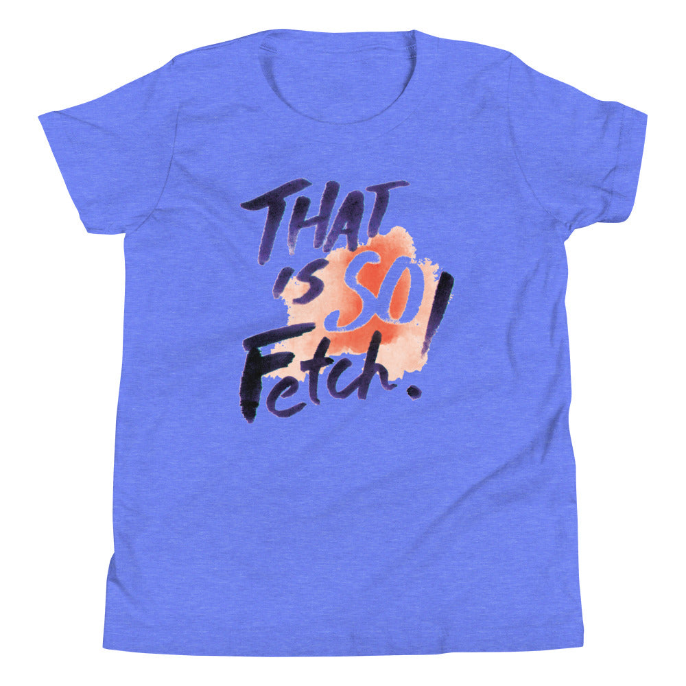 That Is So Fetch! Kid's Youth Tee