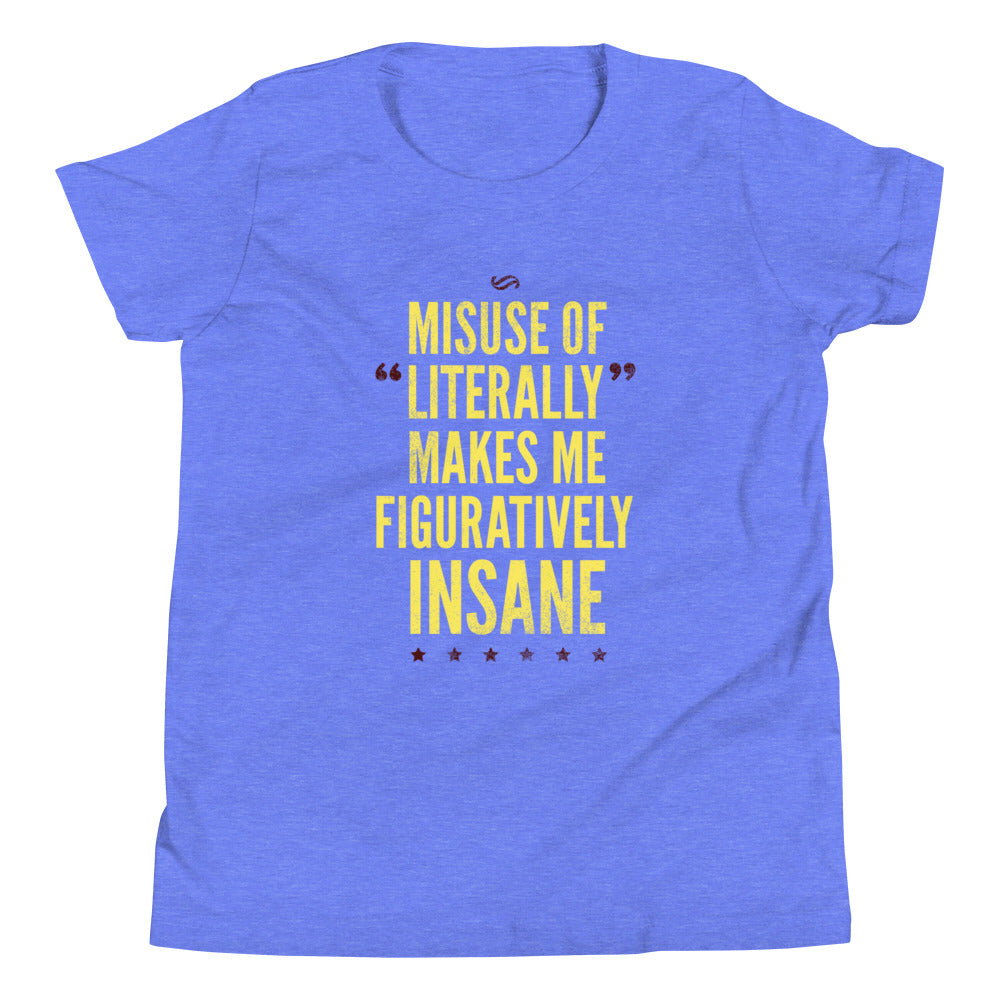 Misuse of Literally Makes Me Figuratively Insane Kid's Youth Tee