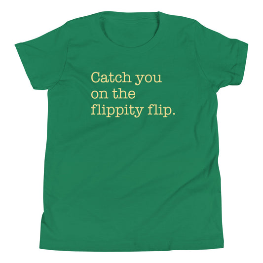 Catch You On The Flippity Flip Kid's Youth Tee