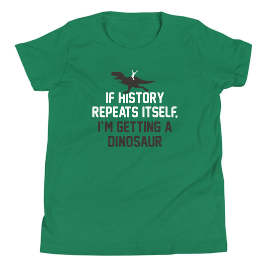 If History Repeats Itself, I'm Getting A Dinosaur Kid's Youth Tee