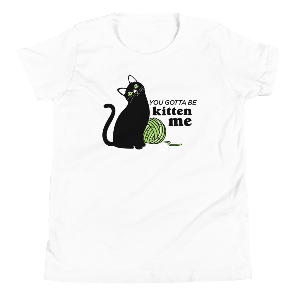 You Gotta Be Kitten Me Kid's Youth Tee