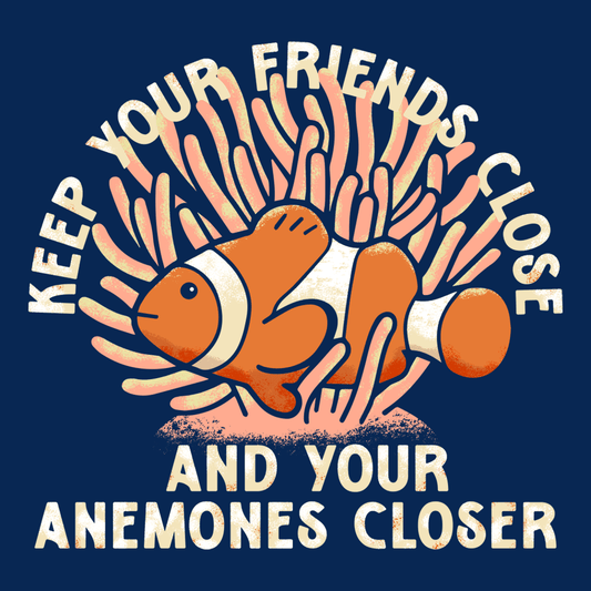Keep Your Friends Close And Your Anemones Closer
