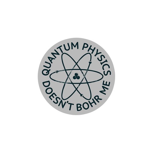 Quantum Physics Doesn't Bohr Me Sticker