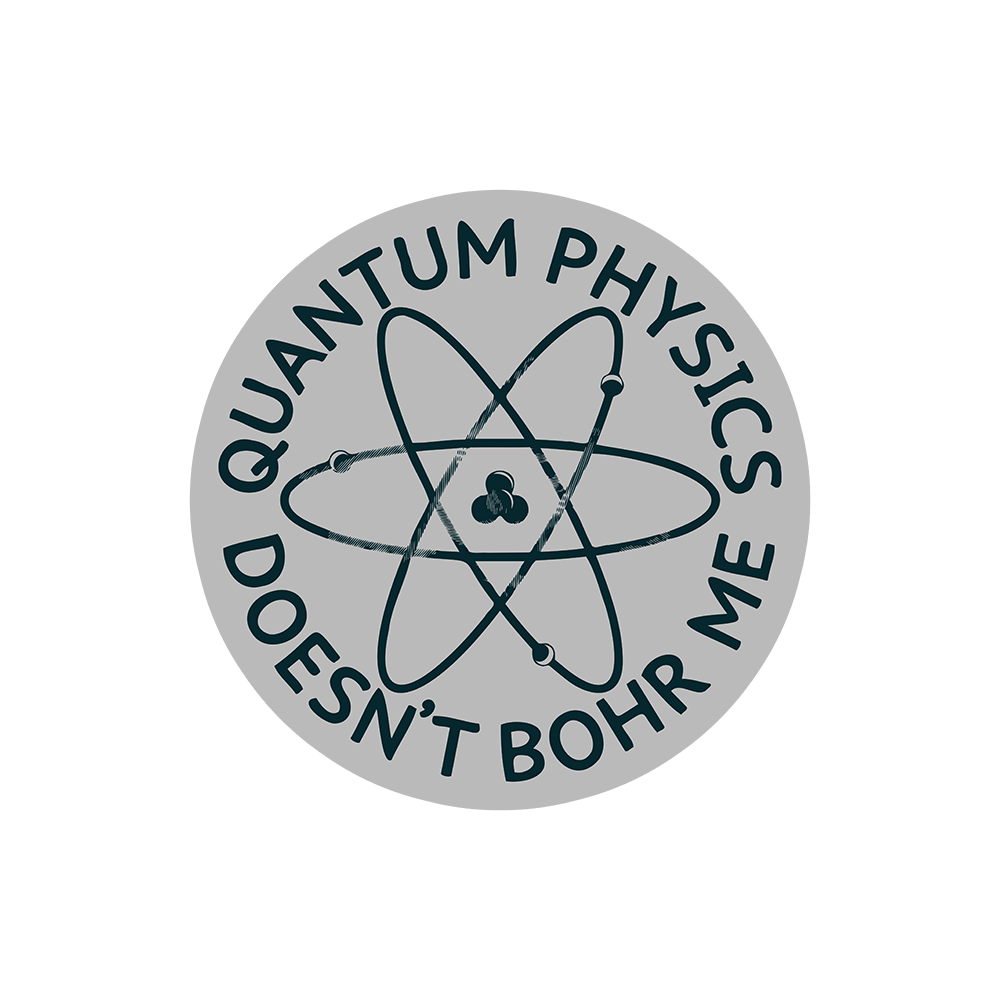 Quantum Physics Doesn't Bohr Me Sticker