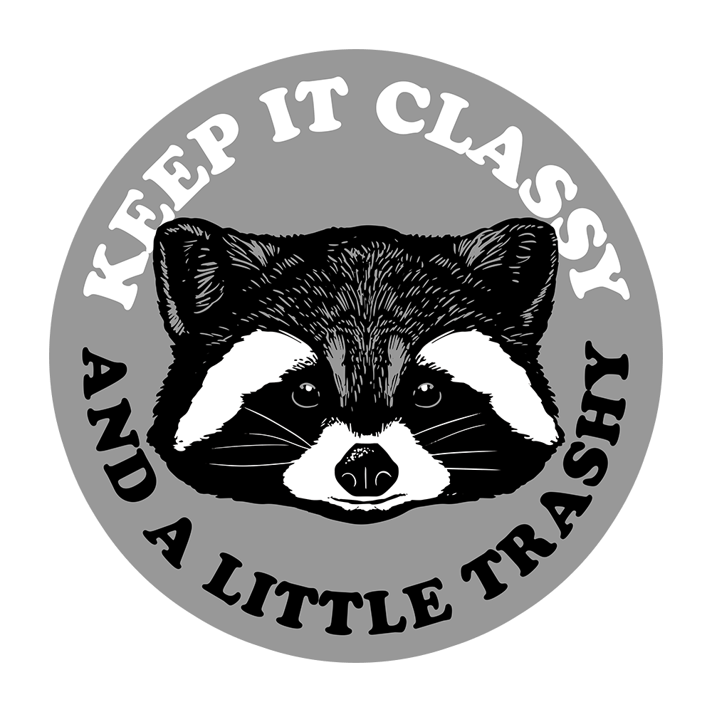 Keep It Classy And A Little Trashy Sticker