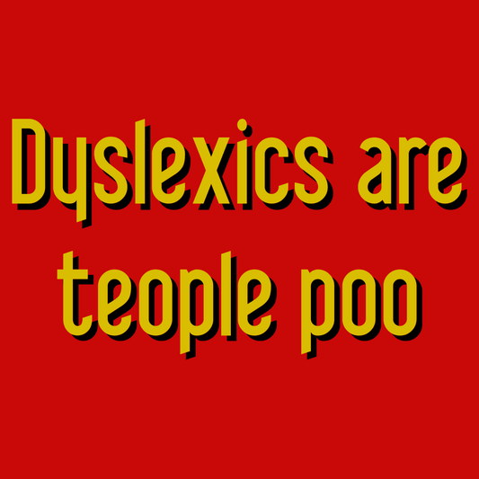 Dyslexics are teople poo