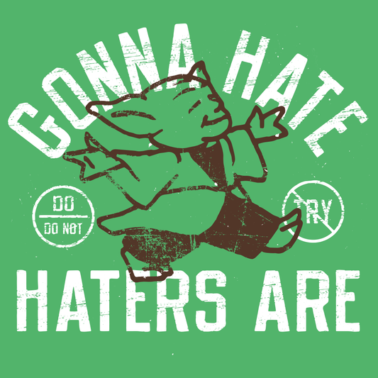 Gonna Hate Haters Are