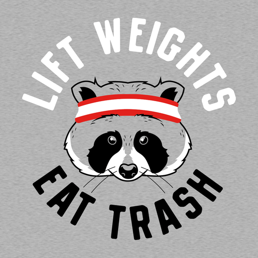 Lift Weights Eat Trash