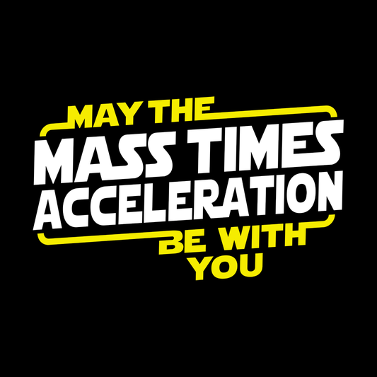 May The Mass x Acceleration