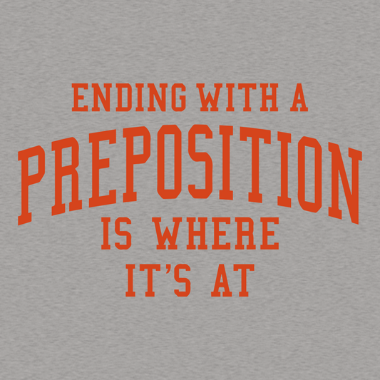 Ending With A Preposition Is Where It's At