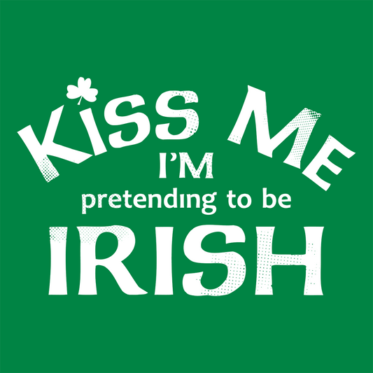 Kiss Me I'm Pretending To Be Irish