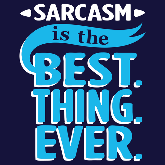 Sarcasm Is The Best Thing