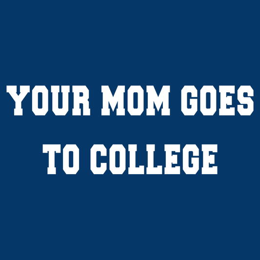 Your Mom Goes To College