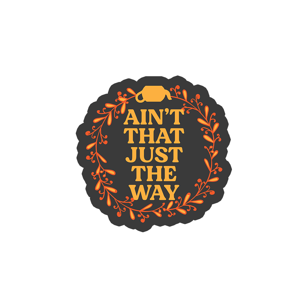 Ain't That Just The Way Sticker