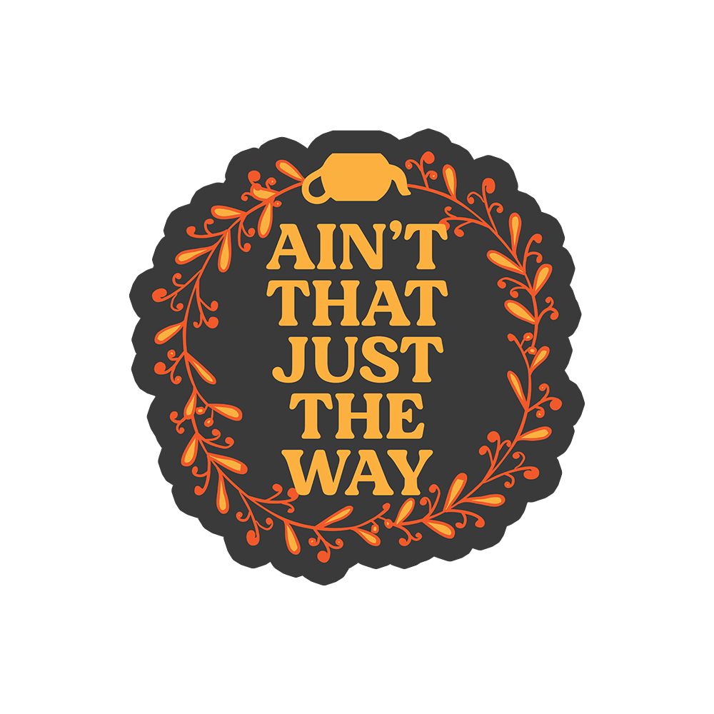 Ain't That Just The Way Sticker