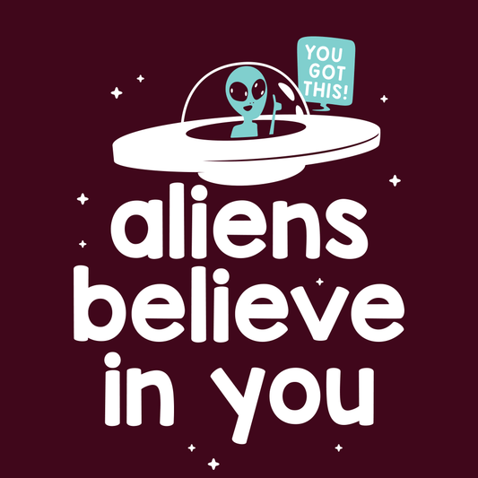 Aliens Believe In You