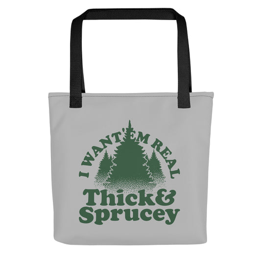 I Want 'Em Real Thick And Sprucey Tote Bag
