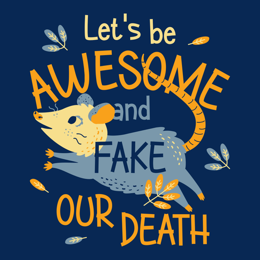 Let's Be Awesome And Fake Our Death