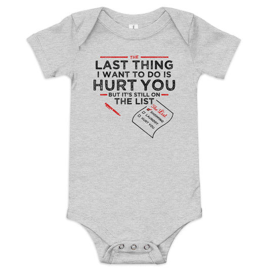 The Last Thing I Want To Do Is Hurt You Kid's Onesie