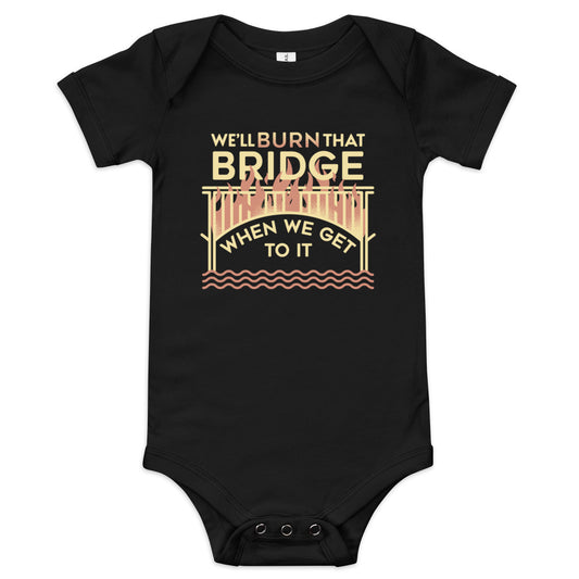 We'll Burn That Bridge When We Get To It Kid's Onesie