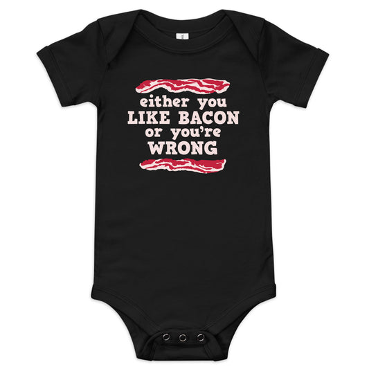 Either You Like Bacon Or You're Wrong Kid's Onesie