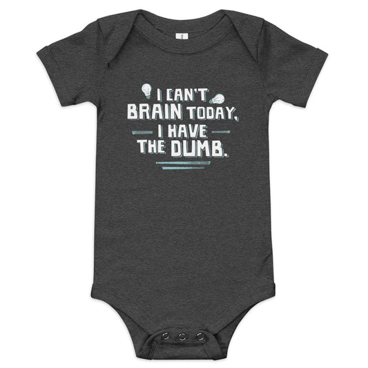 I Can't Brain Today, I Have The Dumb. Kid's Onesie