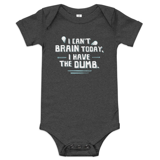 I Can't Brain Today, I Have The Dumb. Kid's Onesie