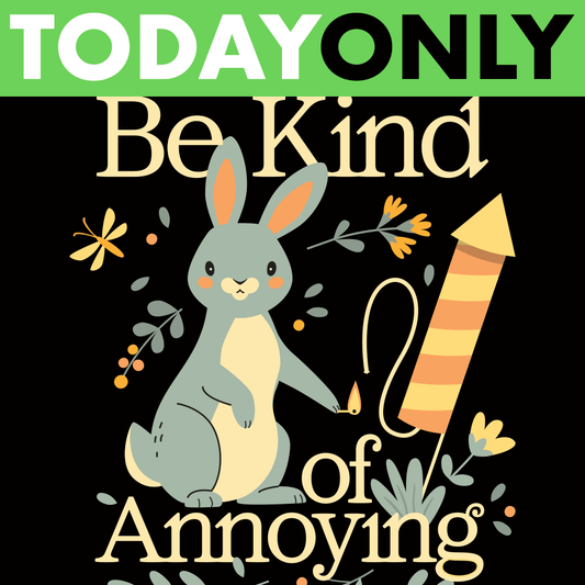 Be Kind Of Annoying Limited Edition Drop