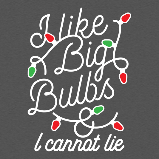 I Like Big Bulbs & I Cannot Lie