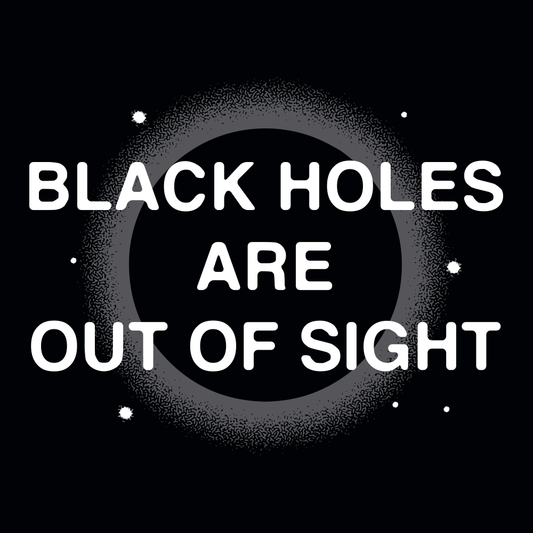 Black Holes Are Out Of Sight