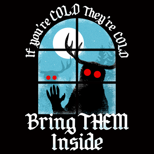 If You're Cold They're Cold Bring Them Inside