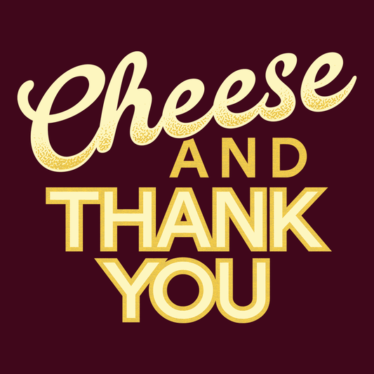 Cheese And Thank You